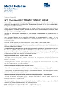 Friday, 20 February, 2015  NEW WEAPON AGAINST COBALT IN VICTORIAN RACING Victoria will have a new weapon in the fight against performance enhancing substances, with the Andrews Labor Government investing $200,000 from th