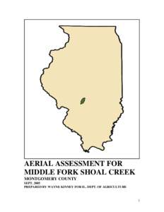 AERIAL ASSESSMENT FOR MIDDLE FORK SHOAL CREEK MONTGOMERY COUNTY SEPT[removed]PREPARED BY WAYNE KINNEY FOR IL. DEPT. OF AGRICULTURE