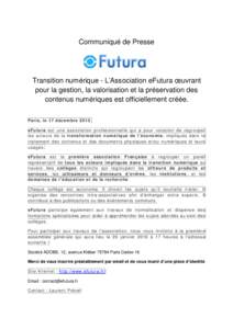 Communiqué de Presse  Transition numérique - L’Association eFutura œuvrant pour la gestion, la valorisation et la préservation des contenus numériques est officiellement créée. Paris, le 17 décembre 2015.