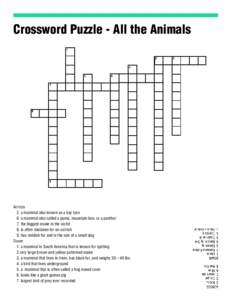 Crossword Puzzle - All the Animals  Across 2. a mammal also known as a bay lynx 6. a mammal also called a puma, mountain lion, or a panther 7. the biggest snake in the world