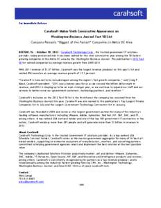 For Immediate Release  Carahsoft Makes Sixth Consecutive Appearance on Washington Business Journal Fast 50 List Company Remains “Biggest of the Fastest” Companies in Metro DC Area RESTON, Va. – October 10, 2012 –