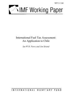 International Fuel Tax Assessment: An Application to Chile; by Ian W.H. Parry and Jon Strand; IMF Working Paper[removed]; July 1, 2011