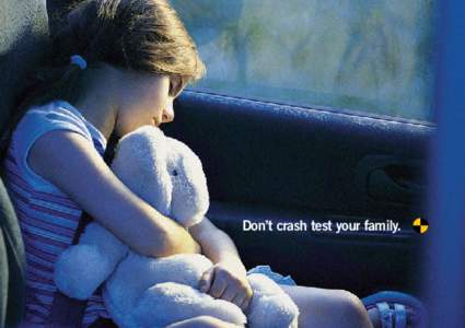 Don’t crash test your family.  Every 15 minutes someone in Australia and New Zealand is killed or seriously injured in a motor vehicle crash — 35,000 adults and children every year.