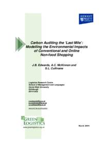 Carbon Auditing the ‘Last Mile’: Modelling the Environmental Impacts of Conventional and Online Non-food Shopping J.B. Edwards, A.C. McKinnon and S.L. Cullinane