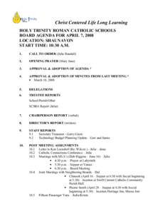 Christ Centered Life Long Learning HOLY TRINITY ROMAN CATHOLIC SCHOOLS BOARD AGENDA FOR APRIL 7, 2008 LOCATION: SHAUNAVON START TIME: 10:30 A.M. 1.