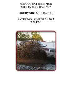 “MODOC EXTREME MUD  SIDE BY SIDE RACING”    SIDE BY SIDE MUD RACING    SATURDAY, AUGUST 29, 2015 