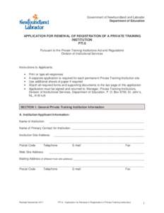Government of Newfoundland and Labrador Department of Education APPLICATION FOR RENEWAL OF REGISTRATION OF A PRIVATE TRAINING INSTITUTION PTI.6