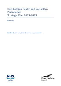 East Lothian Health and Social Care Partnership Strategic Plan[removed]Summary  Best health, best care, best value across our communities