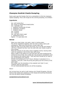 Champion Scottish Clootie Dumpling Some years ago the Sunday Post ran a competition to find the champion clootie dumpling. This is the recipe for the winning dumpling. It’s brilliant! Ingredients 6oz self-raising flour