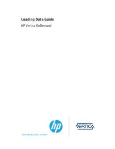 Loading Data Guide HP Vertica OnDemand Document Release Date: [removed]  Legal Notices