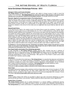 the Acting School of South Florida Actor Enrichment Workshops Policies • 2014 Changes in Policy and Course Schedule: The Acting School reserves the right to combine, add, delete or change courses in order to insure the