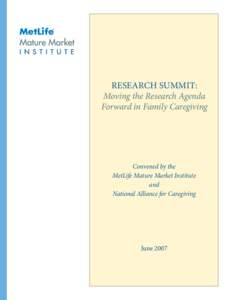 RESEARCH SUMMIT: Moving the Research Agenda Forward in Family Caregiving Convened by the MetLife Mature Market Institute