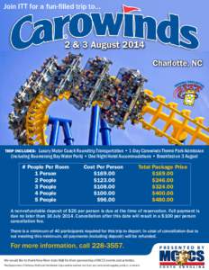 Join ITT for a fun-filled trip to…  2 & 3 August 2014 Charlotte, NC  Luxury Motor Coach Roundtrip Transportation • 1-Day Carowinds Theme Park Admission