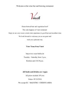 Welcome at the wine bar and brewing restaurant  Home-brewed beer and vegetarian food? This only happens at Vaust restaurantEnjoy in our cosy rooms a rustic taste experience to good beer and excellent wine We look forward