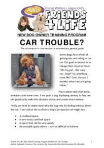 NEW DOG OWNER TRAINING PROGRAM  CAR TROUBLE? The information in this handout is intended as a general guide  Some dogs have a fear of 