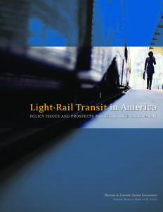 Light-Rail Transit in America POLICY ISSUES AND PROSPECTS FOR ECONOMIC DEVELOPMENT Thomas A. Garrett, Senior Economist Federal Reserve Bank of St. Louis