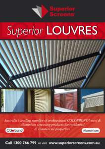 LOUVRES Superior LOUVRES Australia’s leading supplier of architectural COLORBOND® steel & Aluminium screening products for residential & commercial properties.