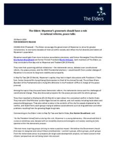 The Elders: Myanmar’s grassroots should have a role in national reforms, peace talks 28 March 2014 FOR IMMEDIATE RELEASE CHIANG MAI (Thailand) – The Elders encourage the government of Myanmar to strive for greater in