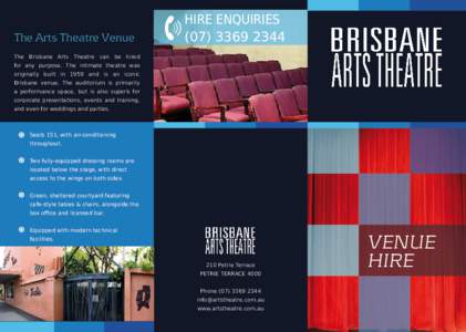 The Arts Theatre Venue  HIRE ENQUIRIESThe Brisbane Arts Theatre can be hired