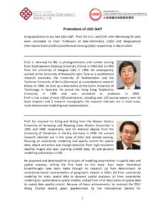 Promotions of LSGI Staff Congratulations to our two LSGI staff - Prof. Zhi Lin Li and Prof. John Wenzhong Shi who were promoted to Chair Professors of Geo-Informatics (LSGI) and Geographical Information Science (GISci) a