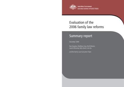 Evaluation of the 2006 family law reforms Summary report December 2009 Rae Kaspiew, Matthew Gray, Ruth Weston, Lawrie Moloney, Kelly Hand, Lixia Qu