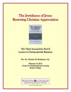 The Jewishness of Jesus: Renewing Christian Appreciation The Third Annual John Paul II Lecture in Christian-Jewish Relations Rev. Dr. Christian M. Rutishauser, S.J.