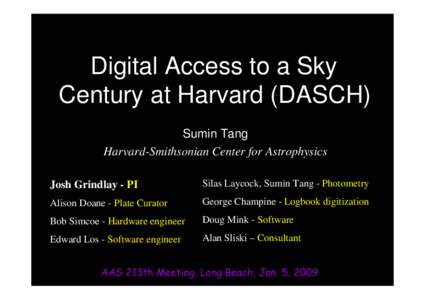 Digital Access to a Sky Century at Harvard (DASCH) Sumin Tang Harvard-Smithsonian Center for Astrophysics Josh Grindlay - PI