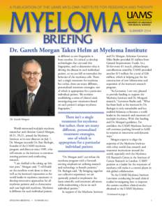 A PUBLICATION OF THE UAMS MYELOMA INSTITUTE FOR RESEARCH AND THERAPY  SUMMER 2014 Dr. Gareth Morgan Takes Helm at Myeloma Institute as different as one fingerprint is