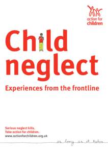 Ch ld neglect Experiences from the frontline  Serious neglect kills.