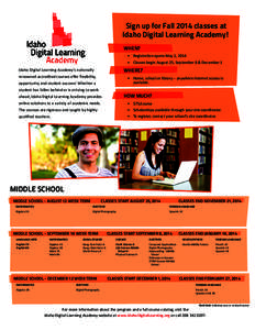 Sign up for Fall 2014 classes at Idaho Digital Learning Academy! When? •	 Registration opens May 1, 2014 •	 Classes begin August 25, September 8 & December 1 Idaho Digital Learning Academy’s nationally