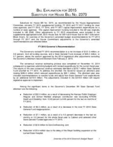 BILL EXPLANATION FOR 2015 SUBSTITUTE FOR HOUSE BILL NOSubstitute for House Bill No. 2370, as recommended by the House Appropriations Committee, contains FY 2015 supplemental funding, FY 2016 and FY 2017 funding fo