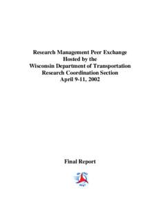 Research Management Peer Exchange Hosted by the Wisconsin Department of Transportation Research Coordination Section April 9-11, 2002