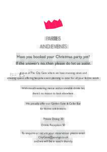 PARTIES AND EVENTS Have you booked your Christmas party yet? If the answer’s no, then please do let us assist. Join us at The City Gate where we have stunning views and amazing spaces offering bespoke event planning to