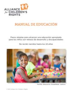 MANUAL DE EDUCACIÓN  Pasos simples para alcanzar una educación apropiada para los niños con retraso de desarrollo y discapacidades De recién nacidos hasta los 22 años