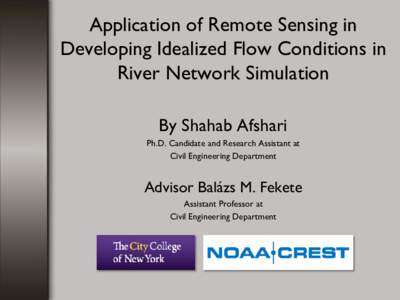 Application of Remote Sensing in Developing Idealized Flow Conditions in River Network Simulation By Shahab Afshari Ph.D. Candidate and Research Assistant at Civil Engineering Department