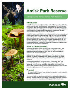 Amisk Park Reserve A Proposal to Renew Amisk Park Reserve Introduction Amisk Park Reserve is located about 90 km north of Thompson. It straddles the traditional territories of Nisichawayasihk, Tataskweyak, and O-Pipon-Na