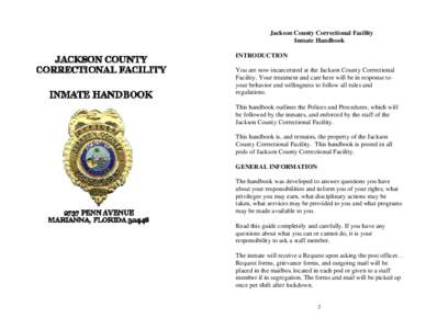 Jackson County Correctional Facility Inmate Handbook INTRODUCTION You are now incarcerated at the Jackson County Correctional Facility. Your treatment and care here will be in response to your behavior and willingness to