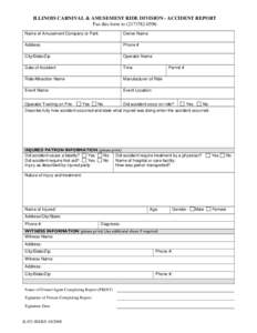 ILLINOIS CARNIVAL & AMUSEMENT RIDE DIVISION - ACCIDENT REPORT Fax this form to[removed]Name of Amusement Company or Park Owner Name