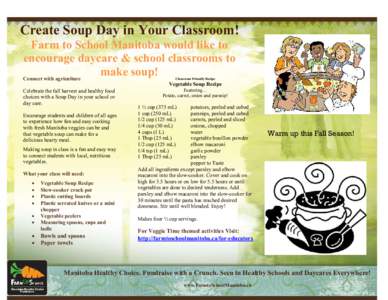 Create Soup Day in Your Classroom! Farm to School Manitoba would like to encourage daycare & school classrooms to make soup! Connect with agriculture Classroom Friendly Recipe