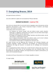 7. Energietag Brasov, 2014 Sehr geehrte Damen und Herren, wie schon traditionell in jedem Jahr veranstaltet die TTM auch 2014 den ENERGIETAG BRASOV – made by TTM. Nun schon zum siebenten Mal. Sie sind recht herzlich ei