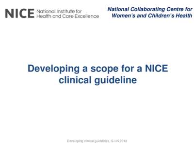 National Collaborating Centre for Women’s and Children’s Health Developing a scope for a NICE clinical guideline