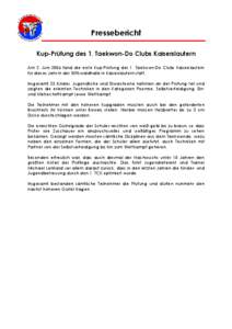 Pressebericht Kup-Prüfung des 1. Taekwon-Do Clubs Kaiserslautern Am 2. Juni 2006 fand die erste Kup-Prüfung des 1. Taekwon-Do Clubs Kaiserslautern