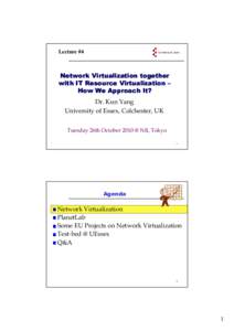 Lecture #4  Network Virtualization together with IT Resource Virtualization – How We Approach It? Dr. Kun Yang
