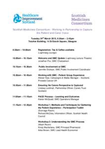 Scottish Medicines Consortium - Working in Partnership to Capture the Patient and Carer Voice Tuesday 24th March 2015, 9.30am – 3.45pm Teacher Building, 14 St Enoch Square, Glasgow  9.30am – 10:00am