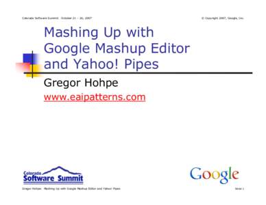 Colorado Software Summit: October 21 – 26, 2007  © Copyright 2007, Google, Inc. Mashing Up with Google Mashup Editor