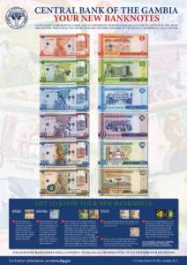 CENTRAL BANK OF THE GAMBIA YOUR NEW BANKNOTES A NEW FAMILY OF BANKNOTES IS HERE AND IT IS IMPORTANT TO KNOW WHAT TO LOOK FOR TO CHECK THAT THE NOTES ARE GENUINE. THIS IS WHAT THE NOTES LOOK LIKE AND HERE ARE SOME OF THE 