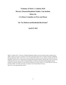 Testimony of Mark A. Calabria, Ph.D. Director, Financial Regulation Studies, Cato Institute Before the U.S. House Committee on Ways and Means  On “Tax Reform and Residential Real Estate”