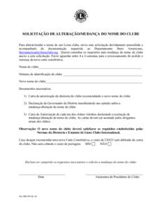 SOLICITAÇÃO DE ALTERAÇÃO/MUDANÇA DO NOME DO CLUBE Para alterar/mudar o nome de um Lions clube, envie esta solicitação devidamente preenchida e acompanhada da documentação requerida ao Departamento Ibero American