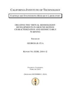 CALIFORNIA INSTITUTE OF TECHNOLOGY EARTHQUAKE ENGINEERING RESEARCH LABORATORY CREATING THE VIRTUAL SEISMOLOGIST: DEVELOPMENTS IN GROUND MOTION CHARACTERIZATION AND SEISMIC EARLY