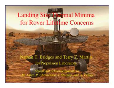 Landing Site Thermal Minima for Rover Lifetime Concerns Nathan T. Bridges and Terry Z. Martin Jet Propulsion Laboratory Significant acknowledgments to